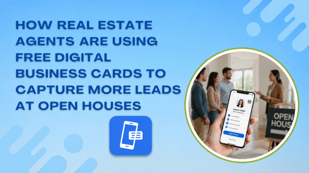 How Real Estate Agents Are Using Free Digital Business Cards to Capture More Leads at Open Houses
