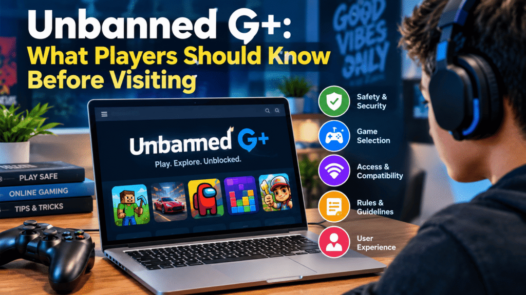 Unbanned G+: What Players Should Know Before Visiting Unbanned G+